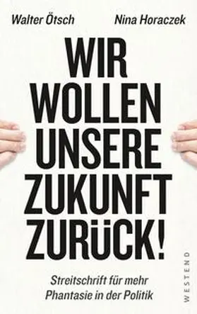 Ötsch / Horaczek |  Wir wollen unsere Zukunft zurück! | Buch |  Sack Fachmedien