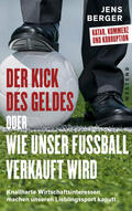Berger |  Der Kick des Geldes oder wie unser Fußball verkauft wird | Buch |  Sack Fachmedien