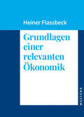 Flassbeck |  Grundlagen einer relevanten Ökonomik | Buch |  Sack Fachmedien