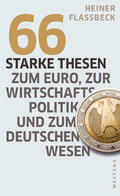 Flassbeck |  66 starke Thesen zum Euro, zur Wirtschaftspolitik und zum deutschen Wesen | eBook | Sack Fachmedien