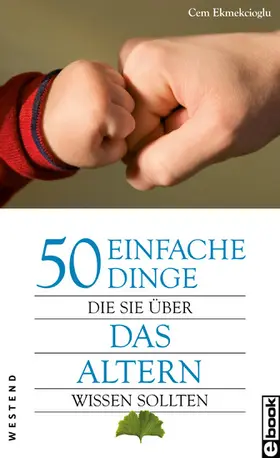 Ekmekcioglu |  50 einfache Dinge Die Sie über das Altern wissen sollten | eBook | Sack Fachmedien