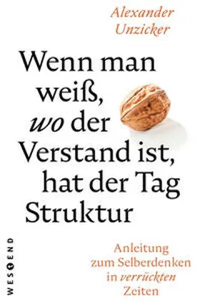 Unzicker |  Wenn man weiß, wo der Verstand ist, hat der  Tag Struktur | Buch |  Sack Fachmedien