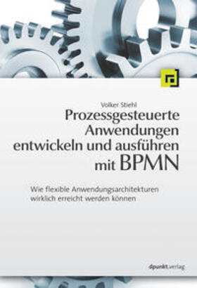 Stiehl | Prozessgesteuerte Anwendungen entwickeln und ausführen mit BPMN | Buch | 978-3-86490-007-5 | sack.de