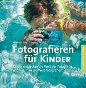 Ebert / Abend |  Fotografieren für Kinder | Buch |  Sack Fachmedien