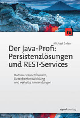Inden |  Inden, M: Java-Profi:  Persistenzlösungen und REST-Services | Buch |  Sack Fachmedien