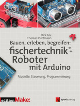 Fox / Püttmann | Bauen, erleben, begreifen:  fischertechnik®-Roboter mit Arduino | Buch | 978-3-86490-426-4 | sack.de