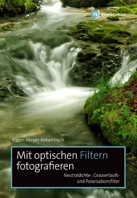 Meyer-Rebentisch | Mit optischen Filtern fotografieren | Buch | 978-3-86490-505-6 | www.sack.de