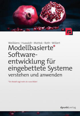 Weilkiens / Huwaldt / Mottok |  Modellbasierte Softwareentwicklung für eingebettete Systeme verstehen und anwenden | Buch |  Sack Fachmedien