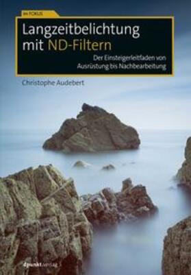 Audebert | Audebert, C: Langzeitbelichtung mit ND-Filtern | Buch | 978-3-86490-546-9 | sack.de