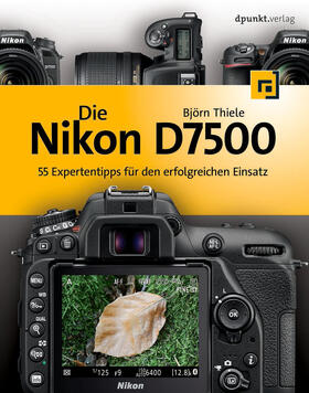 Thiele | Die Nikon D7500 | Buch | 978-3-86490-550-6 | sack.de
