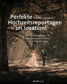 Valenzuela | Perfekte Hochzeitsreportagen - on location! | Buch | 978-3-86490-623-7 | sack.de