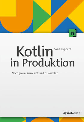 Ruppert | Ruppert, S: Kotlin in Produktion | Buch | 978-3-86490-706-7 | sack.de