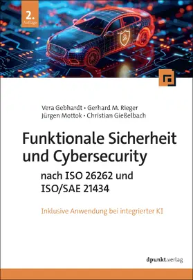 Gebhardt / Rieger / Mottok |  Funktionale Sicherheit und Cybersecurity nach ISO 26262 und ISO/SAE 21434 | Buch |  Sack Fachmedien