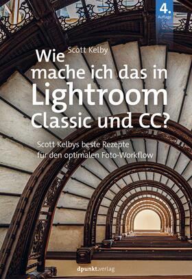 Kelby | Wie mache ich das in Lightroom Classic und CC? | Buch | 978-3-86490-957-3 | sack.de