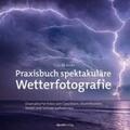 de Reijke |  Praxisbuch spektakuläre Wetterfotografie | Buch |  Sack Fachmedien