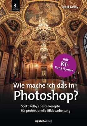 Kelby | Wie mache ich das in Photoshop? | Buch | 978-3-86490-995-5 | sack.de