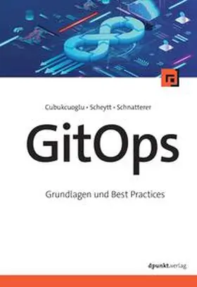 Cubukcuoglu / Scheytt / Schnatterer | GitOps | Buch | 978-3-86490-996-2 | www.sack.de