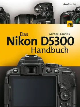 Gradias |  Das Nikon D5300 Handbuch | eBook | Sack Fachmedien