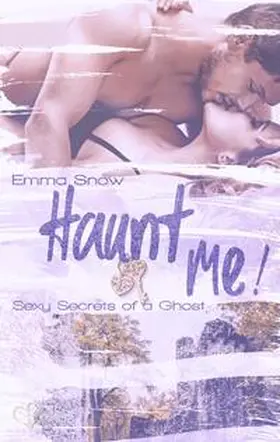 Snow |  Sexy Secrets of a Ghost: Haunt me! | Buch |  Sack Fachmedien
