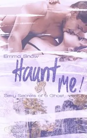 Snow |  Sexy Secrets of a Ghost: Haunt me! | eBook | Sack Fachmedien