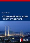 Aydin |  »Transnational« statt »nicht integriert« | eBook | Sack Fachmedien