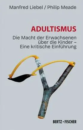 Liebel / Meade |  Adultismus | Buch |  Sack Fachmedien