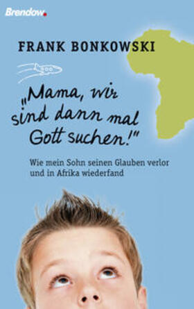 Bonkowski | Mama, wir sind dann mal Gott suchen! | Buch | 978-3-86506-461-5 | sack.de