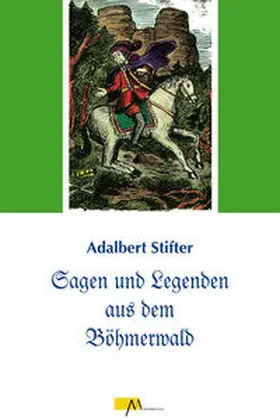 Stifter / Praxl |  Sagen und Legenden aus dem Böhmerwald | eBook | Sack Fachmedien