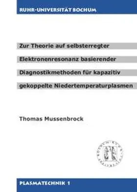 Mussenbrock |  Zur Theorie auf selbsterregter Elektronenresonanz basierender Diagnostikmethoden für kapazitiv gekoppelte Niedertemperaturplasmen | Buch |  Sack Fachmedien