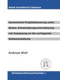 Wolf |  Dynamische Projektsteuerung unter Risiko: Entscheidungsunterstützung mit Anpassung an die vorliegende Risikoeinstellung | Buch |  Sack Fachmedien