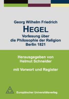 Schneider | Georg Wilhelm Friedrich Hegel - Vorlesung über die Philosophie der Religion Berlin 1821 | Buch | 978-3-86515-251-0 | sack.de