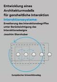 Sternhuber |  Entwicklung eines Architekturmodells für ganzheitliche Interaktion/ Interakti-onssysteme: Erweiterung des Interaktionsbegriffes unter Berücksichtigung des Interaktionsdesigns | Buch |  Sack Fachmedien
