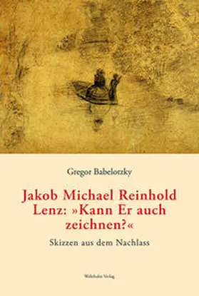 Babelotzky |  Jakob Michael Reinhold Lenz: »Kann Er auch zeichnen?« | Buch |  Sack Fachmedien