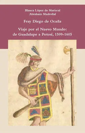 López de Mariscal / Madroñal / Ocaña |  Viaje por el Nuevo Mundo: de Guadalupe a Potosí, 1599-1605 | Buch |  Sack Fachmedien