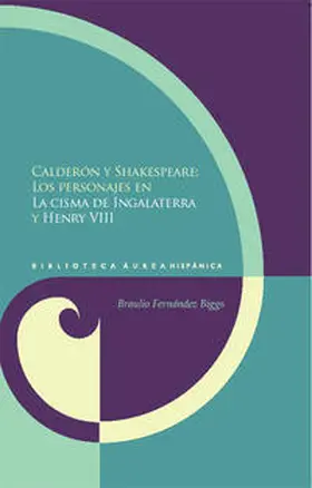 Fernández Biggs |  Calderón y Shakespeare. Los personajes en La cisma de Ingalaterra y Henry VIII | Buch |  Sack Fachmedien
