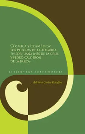 Cortés Koloffon |  Cósmica y cosmética: pliegues de la alegoría en sor Juana Inés de la Cruz y Pedro Calderón de la Barca. | Buch |  Sack Fachmedien