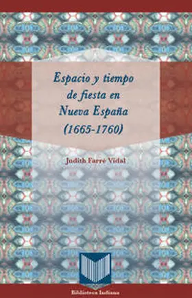Farré Vidal |  Espacio y tiempo de fiesta en Nueva España (1665-1760) | Buch |  Sack Fachmedien
