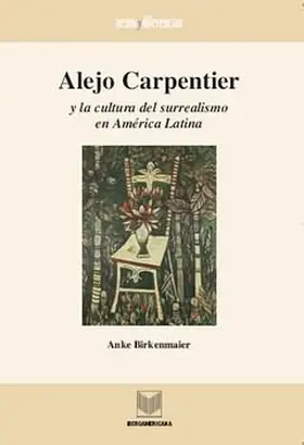 Birkenmaier |  Alejo Carpentier y la cultura del surrealismo en América Latina | eBook | Sack Fachmedien