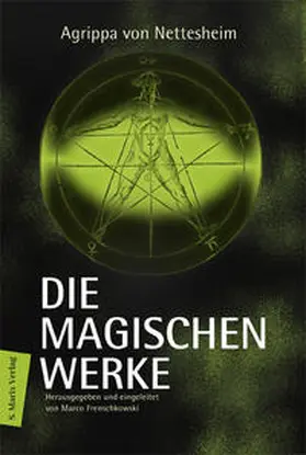 Agrippa von Nettesheim / Nettesheim / Frenschkowski |  Die magischen Werke | Buch |  Sack Fachmedien
