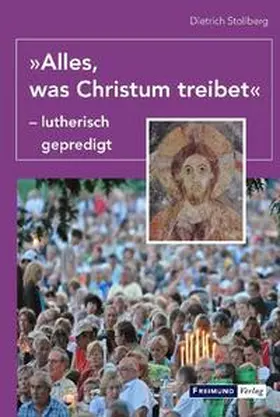 Stollberg |  "Alles, was Christum treibet" - lutherisch gepredigt | Buch |  Sack Fachmedien