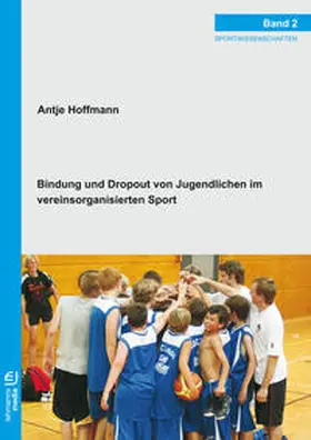 Hoffmann |  Bindung und Dropout von Jugendlichen im vereinsorganisierten Sport | Buch |  Sack Fachmedien
