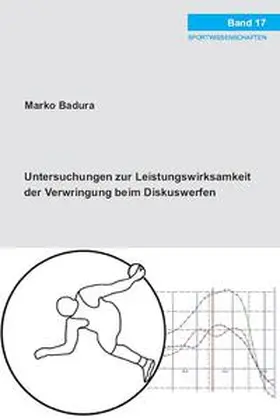 Badura |  Untersuchungen zur Leistungswirksamkeit der Verwringung beim Diskuswerfen | Buch |  Sack Fachmedien