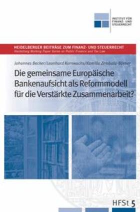 Becker / Kube / Kornwachs |  Die gemeinsame Europäische Bankenaufsicht als Reformmodell für die verstärkte Zusammenarbeit? | Buch |  Sack Fachmedien