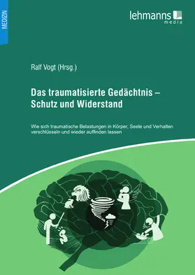 Vogt / Bruns / Centgraf |  Das traumatisierte Gedächtnis – Schutz und Widerstand | eBook | Sack Fachmedien