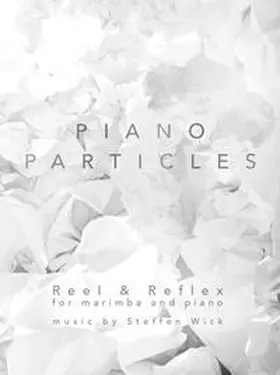 Wick |  PIANO PARTICLES: Reel & Reflex For Marimba and Piano | Buch |  Sack Fachmedien