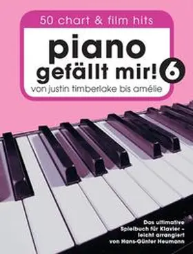Heumann |  Piano gefällt mir! 50 Chart und Film Hits - Band 6 -Von Justin Timberlake bis Amélie - Das ultimative Spielbuch für Klavier- (Book Only) | Buch |  Sack Fachmedien