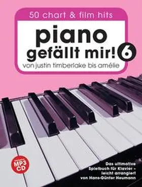 Heumann |  Piano gefällt mir! 50 Chart und Film Hits - Band 6 -Von Justin Timberlake bis Amélie - Das ultimative Spielbuch für Klavier- (Book & CD) | Buch |  Sack Fachmedien