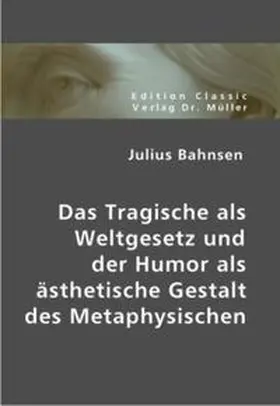 Bahnsen |  Das Tragische als Weltgesetz und der Humor als ästhetische Gestalt des Metaphysischen | Buch |  Sack Fachmedien