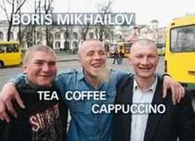 Mikhailov |  Boris Mikhailov.  Tea Coffee Capuccino | Buch |  Sack Fachmedien