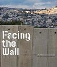  Facing the Wall.The Palestinian-Israeli Barriers | Buch |  Sack Fachmedien